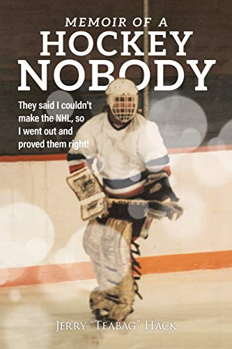 Memoir of a Hockey Nobody: They said I couldn't make the NHL, so I went out and proved them right! von Tellwell Talent